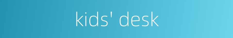 kids' desk的同义词