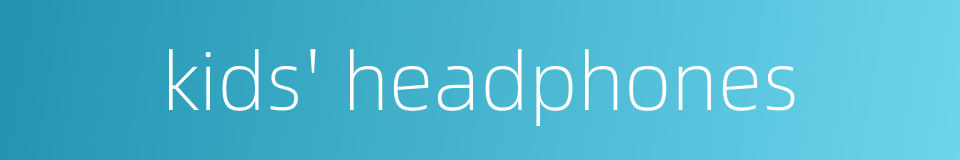 kids' headphones的同义词
