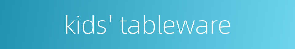 kids' tableware的同义词