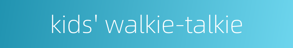 kids' walkie-talkie的同义词