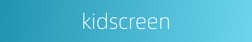 kidscreen的同义词