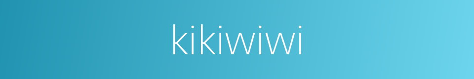 kikiwiwi的同义词