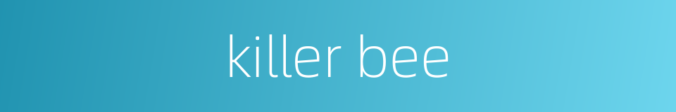 killer bee的同义词