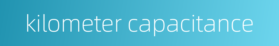 kilometer capacitance的同义词