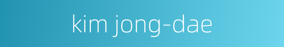 kim jong-dae的同义词