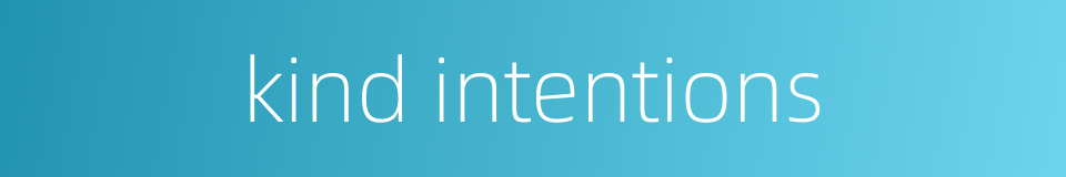 kind intentions的同义词