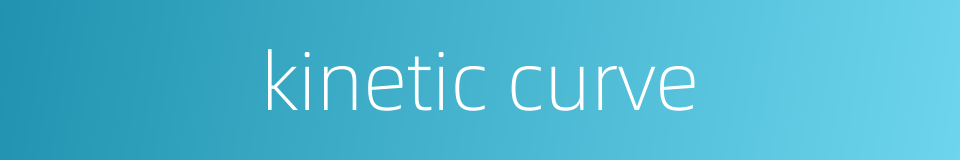 kinetic curve的同义词