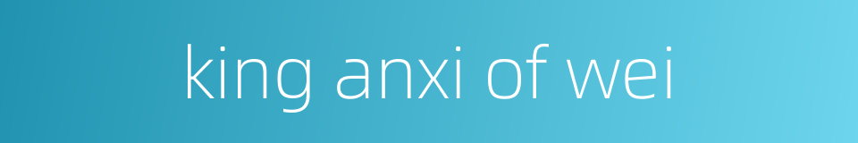 king anxi of wei的同义词