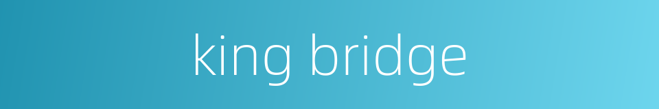 king bridge的同义词