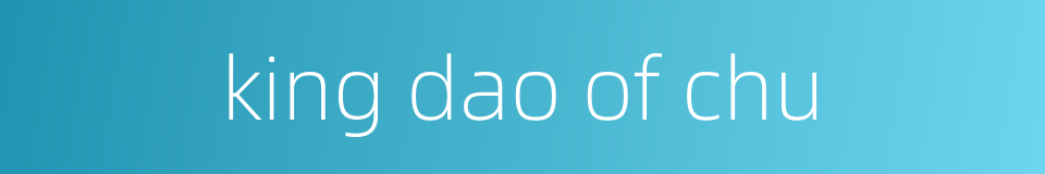 king dao of chu的同义词