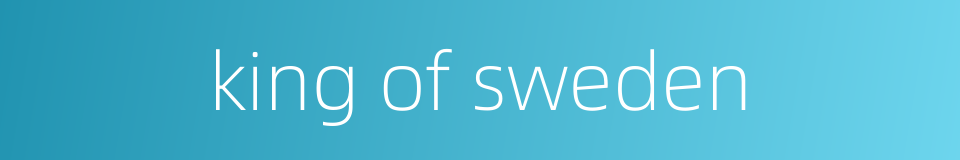 king of sweden的同义词