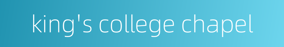 king's college chapel的同义词