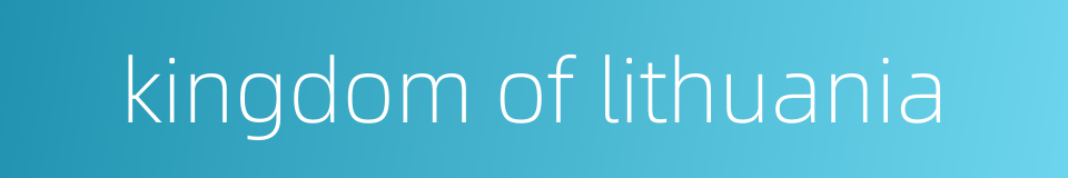 kingdom of lithuania的同义词