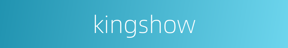kingshow的同义词