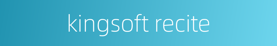 kingsoft recite的同义词