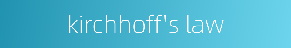 kirchhoff's law的同义词