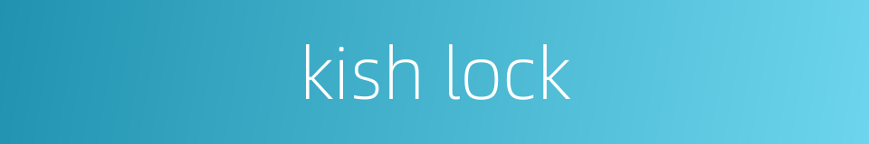 kish lock的同义词