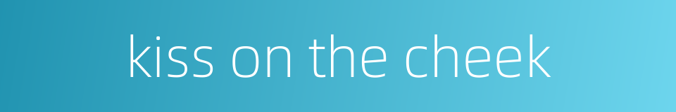 kiss on the cheek的同义词