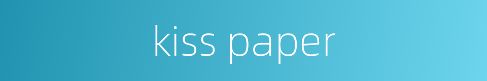 kiss paper的同义词