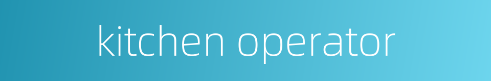 kitchen operator的同义词