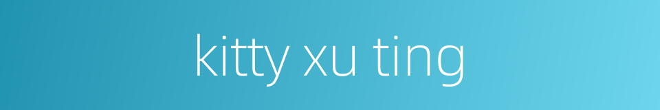 kitty xu ting的同义词