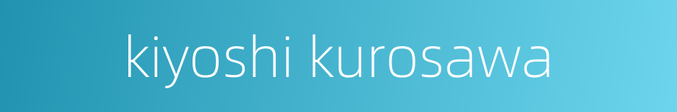 kiyoshi kurosawa的同义词