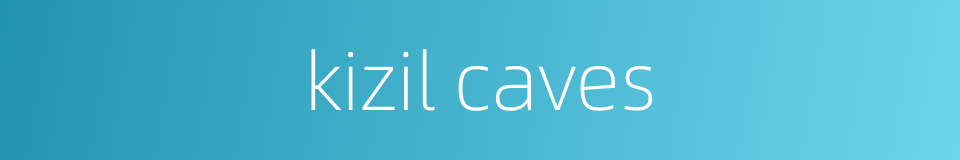 kizil caves的同义词