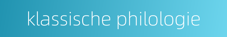 klassische philologie的同义词