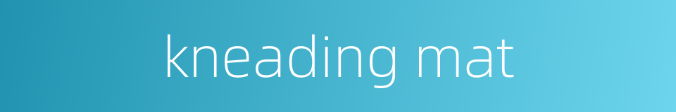 kneading mat的同义词