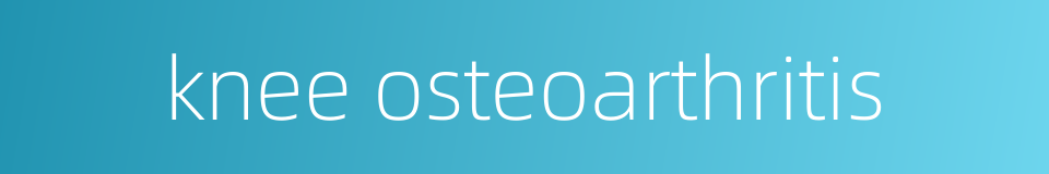 knee osteoarthritis的同义词