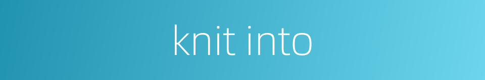 knit into的同义词