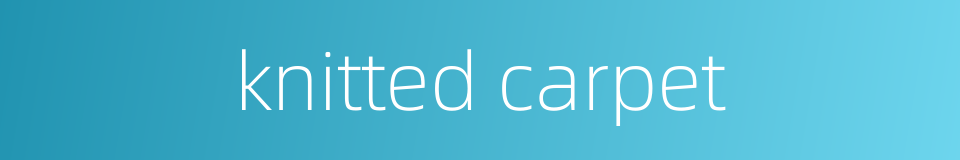 knitted carpet的同义词