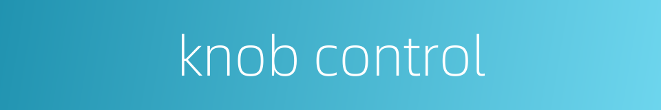 knob control的同义词