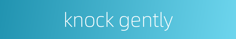 knock gently的同义词