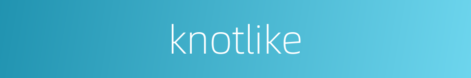 knotlike的同义词