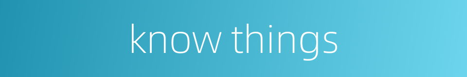 know things的同义词
