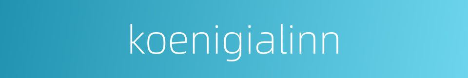 koenigialinn的同义词