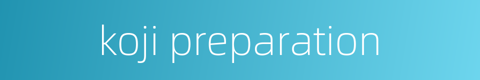 koji preparation的同义词