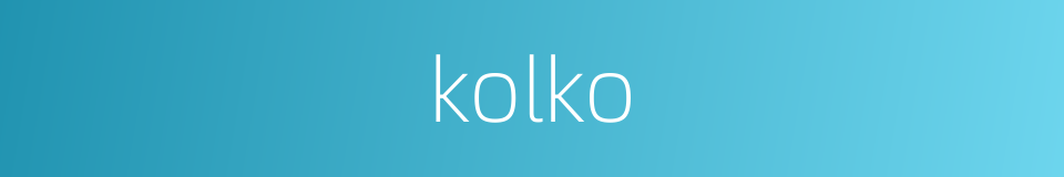 kolko的同义词
