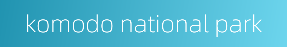 komodo national park的同义词