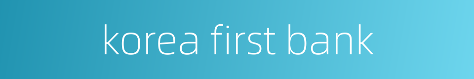 korea first bank的同义词