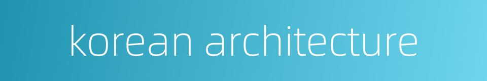 korean architecture的同义词