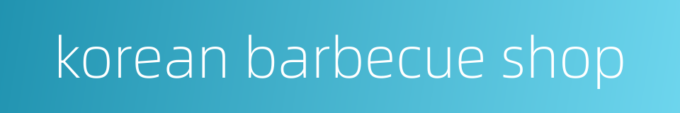 korean barbecue shop的同义词