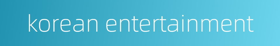 korean entertainment的同义词