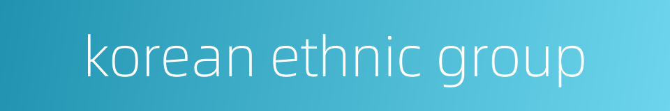 korean ethnic group的同义词