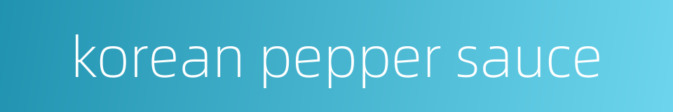 korean pepper sauce的同义词