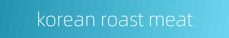 korean roast meat的同义词