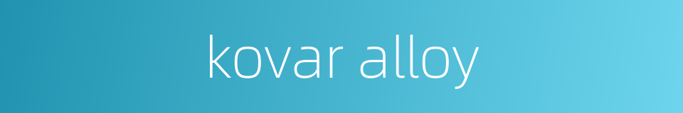 kovar alloy的同义词