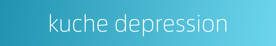 kuche depression的同义词