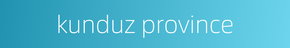kunduz province的同义词
